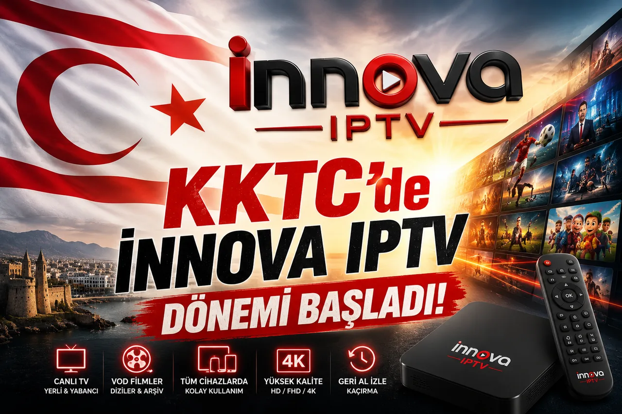 KKTC IPTV - İnnova Premium IPTV KKTC'de kesintisiz 4K yayın